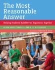 Image for The Most Reasonable Answer : Helping Students Build Better Arguments Together