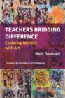 Image for Teachers Bridging Difference : Exploring Identity with Art