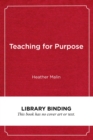 Image for Teaching for Purpose : Preparing Students for Lives of Meaning