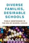 Image for Diverse Families, Desirable Schools : Public Montessori in the Era of School Choice