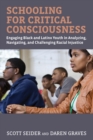 Image for Schooling for critical consciousness  : teaching black and Latinx youth to analyze, navigate, and challenge racial injustice