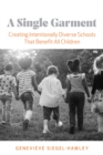 Image for A single garment  : creating intentionally diverse schools that benefit all children