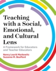 Image for Teaching with a Social, Emotional, and Cultural Lens : A Framework for Educators and Teacher-Educators