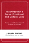 Image for Teaching with a Social, Emotional, and Cultural Lens : A Framework for Educators and Teacher-Educators
