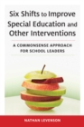 Image for Six shifts to improve special education and other interventions  : a commonsense approach for school leaders