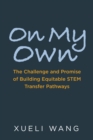 Image for On My Own : The Challenge and Promise of Building Equitable STEM Transfer Pathways