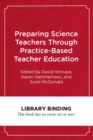 Image for Preparing Science Teachers Through Practice-Based Teacher Education