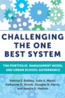 Image for Challenging the One Best System : The Portfolio Management Model and Urban School Governance