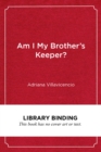Image for Am I my brother&#39;s keeper?  : educational opportunities and outcomes for black and brown boys