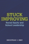 Image for Stuck improving  : racial equity and school leadership