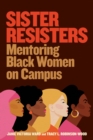 Image for Sister resisters  : mentoring black women on campus