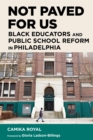 Image for Not paved for us  : Black educators and public school reform in Philadelphia