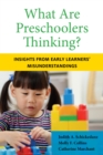 Image for What are preschoolers thinking?  : insights from early learners&#39; misunderstandings