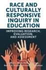 Image for Race and culturally responsive inquiry in education  : improving research, evaluation, and assessment