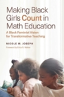 Image for Making Black girls count in math education  : a Black feminist vision for transformative teaching