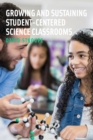 Image for Growing and Sustaining Student-Centered Science Classrooms