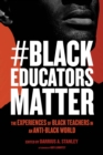 Image for #BlackEducatorsMatter : The Experiences of Black Teachers in an Anti-Black World