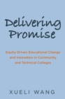 Image for Delivering Promise : Equity-Driven Educational Change and Innovation in Community and Technical Colleges