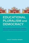 Image for Educational Pluralism and Democracy : How to Handle Indoctrination, Promote Exposure, and Rebuild America&#39;s Schools
