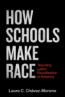 Image for How Schools Make Race : Teaching Latinx Racialization in America