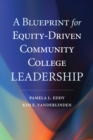 Image for A Blueprint for Equity-Driven Community College Leadership