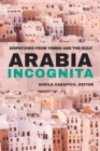 Image for Arabia incognita  : dispatches from Yemen and the Gulf