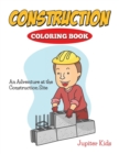 Image for Construction Coloring Book : An Adventure At The Construction Site