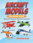 Image for Aircraft Models Coloring Book : Big Book Of Airplanes, Helicopters And More