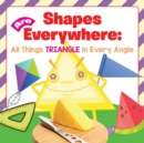 Image for Shapes Are Everywhere : All Things Triangle in Every Angle