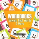 Image for 6th Grade Workbooks : Vowels, Root Words &amp; More