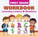 Image for First Grade Workbook : Learning Letters &amp; Numbers