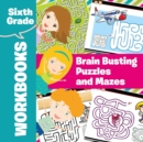Image for Sixth Grade Workbooks : Brain Busting Puzzles and Mazes