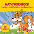 Image for 6th Grade Math Workbook : Division and Multiplication Exercises