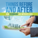 Image for Things Before and After : How Technology has Improved Lives