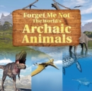 Image for Forget Me Not : The World&#39;s Archaic Animals