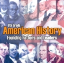 Image for 6th Grade American History : Founding Fathers and Leaders