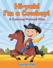 Image for Hi-yah! I&#39;m a Cowboy! (A Coloring Pretend Play)