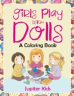 Image for Girls Play with Dolls (A Coloring Book)