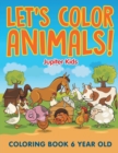 Image for Let&#39;s Color Animals! : Coloring Book 6 Year Old