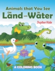 Image for Animals that You See on Land and in Water (A Coloring Book)
