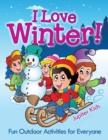 Image for I Love Winter! - Fun Outdoor Activities for Everyone