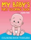 Image for My Baby&#39;s First Coloring Book : Coloring Book Toddlers