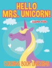 Image for Hello Mrs. Unicorn! : Coloring Book Unicorns