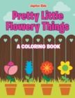 Image for Pretty Little Flowery Things (A Coloring Book)