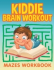 Image for Kiddie Brain Workout : Mazes Workbook