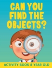 Image for Can You Find the Objects? : Activity Book 8 Year Old