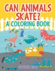 Image for Can Animals Skate? (A Coloring Book)