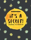 Image for It&#39;s a Secret! : Journal To Write In