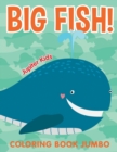 Image for Big Fish! : Coloring Book Jumbo