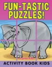 Image for Fun-tastic Puzzles! : Activity Book Kids